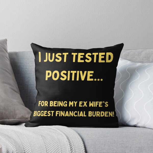 Item preview, I Just Tested Positive For Being My Ex Wifes Biggest Financial Burden Design designed and sold by Gramsta.