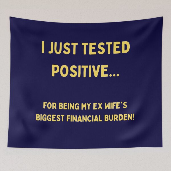 Item preview, I Just Tested Positive For Being My Ex Wifes Biggest Financial Burden Design designed and sold by Gramsta.