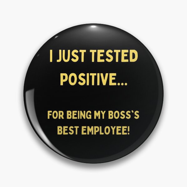 Item preview, I Just Tested Positive For Being My Boss Best Employee Design designed and sold by Gramsta.