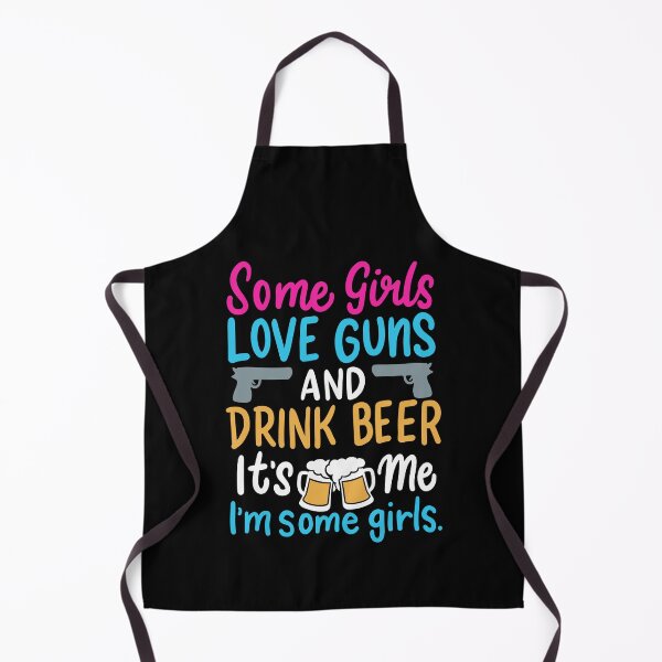 Item preview, Some Girls Love Guns and Drink Beer, It's Me I'm Some Girls | Gun Lovers and Beer Drinkers designed and sold by Dancing Dolphin Crafts.