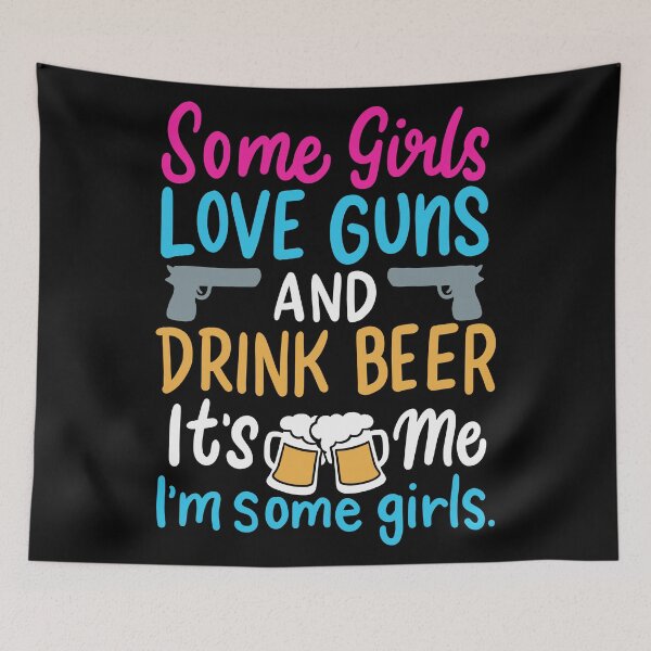 Item preview, Some Girls Love Guns and Drink Beer, It's Me I'm Some Girls | Gun Lovers and Beer Drinkers designed and sold by Dancing Dolphin Crafts.