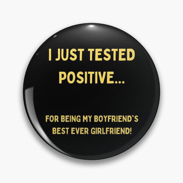 Item preview, I Just Tested Positive For Being My Boyfriends Best Ever Girlfriend Design designed and sold by Gramsta.