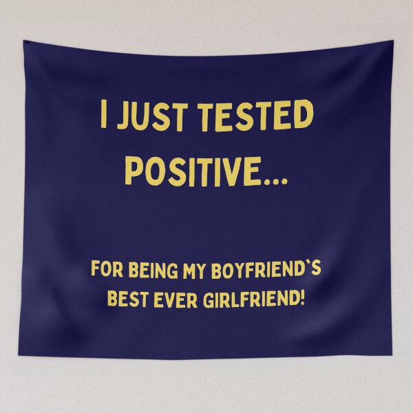 Item preview, I Just Tested Positive For Being My Boyfriends Best Ever Girlfriend Design designed and sold by Gramsta.