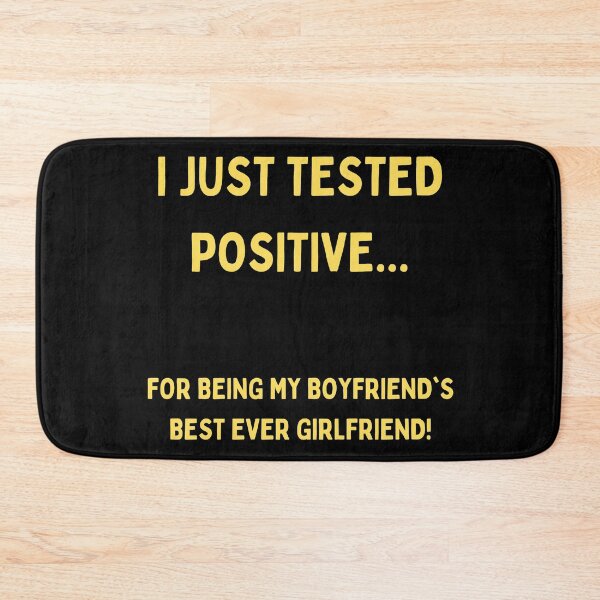 Item preview, I Just Tested Positive For Being My Boyfriends Best Ever Girlfriend Design designed and sold by Gramsta.