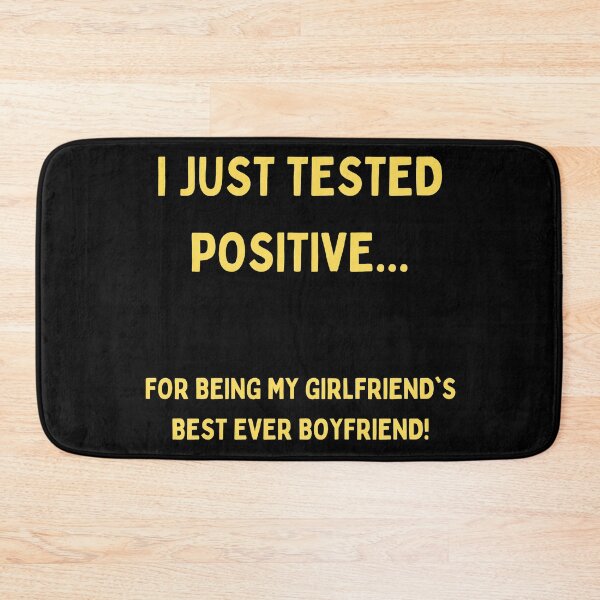 Item preview, I Just Tested Positive For Being My Girlfriends Best Ever Boyfriend Design designed and sold by Gramsta.