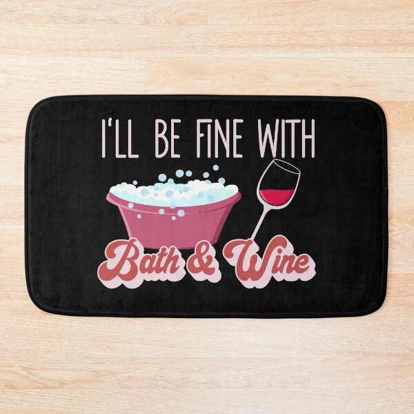 Item preview, I'll Be Fine With Bath & Wine - Bubble Bath Lovers Gift designed and sold by Dan66.