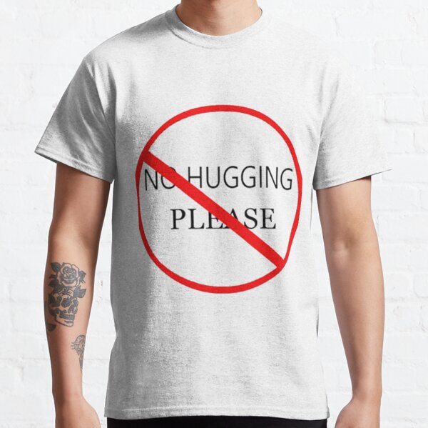 NO HUGGING PLEASE Classic T-Shirt