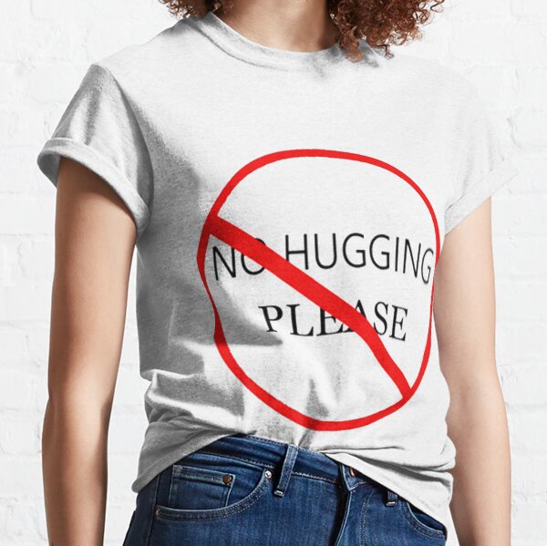 NO HUGGING PLEASE Classic T-Shirt