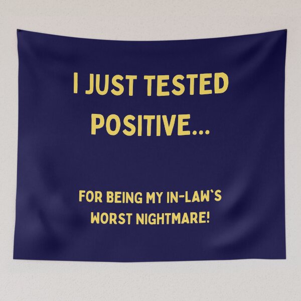 Item preview, I Just Tested Positive For Being My In Laws Worst Nightmare Design designed and sold by Gramsta.