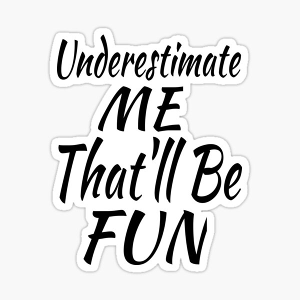 Go Ahead Underestimate Me ThatLl Be Fun Funny S Bath Towel by Noirty  Designs - Fine Art America