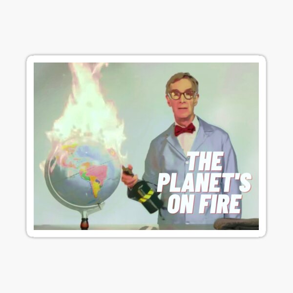 The Planet's On Fire Bill Nye // Profits Donated Sticker