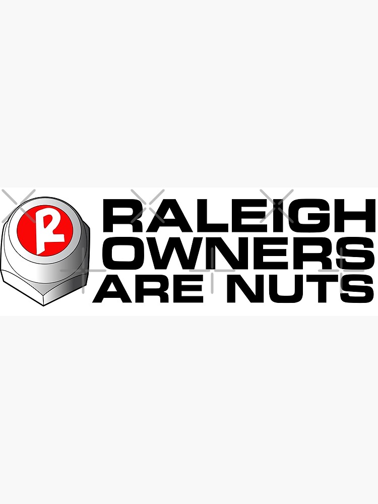 "Raleigh Owners are Nuts" Poster for Sale by leebay29 Redbubble