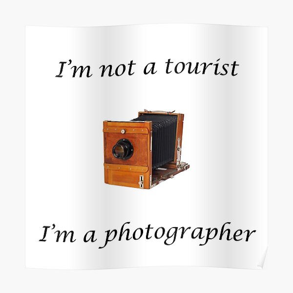 I'm not a tourist I'm a photographer Poster