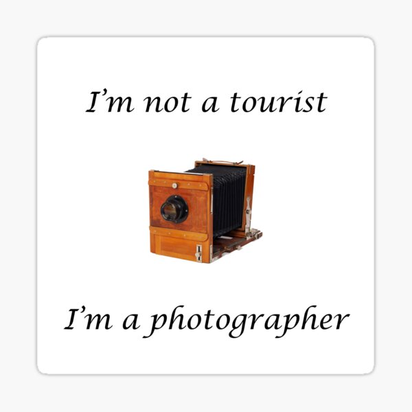 I'm not a tourist I'm a photographer Sticker