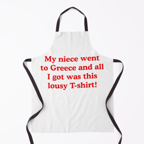 Item preview, My niece went to Greece and all I got was this lousy T-shirt! designed and sold by Indestructibbo.