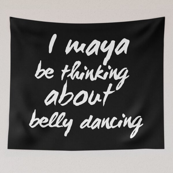 Item preview, I Maya Be Thinking About Belly Dancing designed and sold by meleyart.