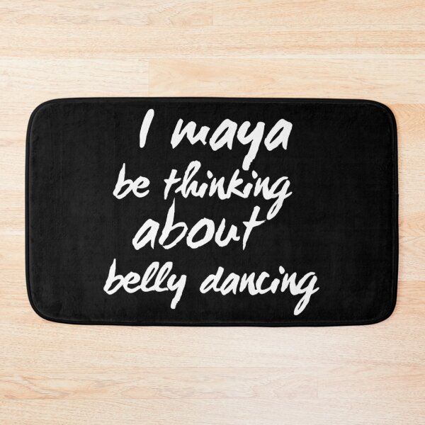 Item preview, I Maya Be Thinking About Belly Dancing designed and sold by meleyart.