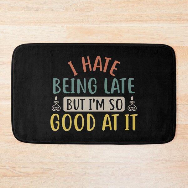 Item preview, I Hate Being Late but I Am So Good at It designed and sold by KunKhalil.