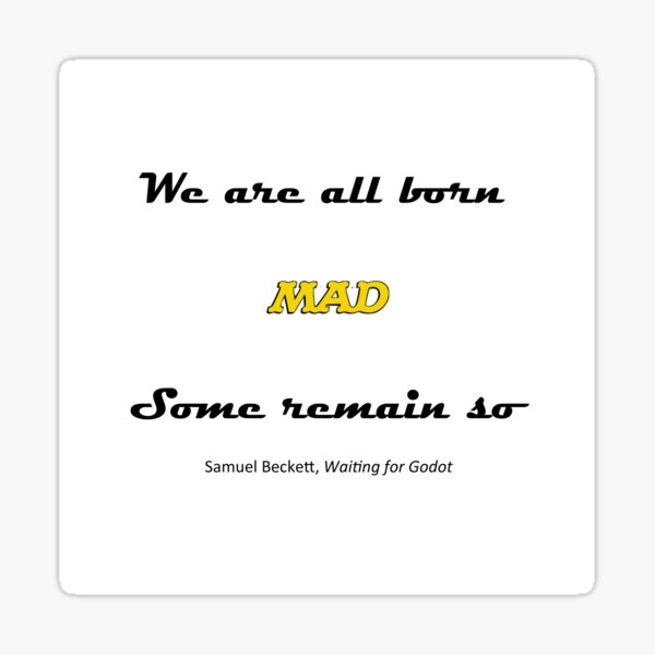 We are all born mad Samuel Beckett Sticker