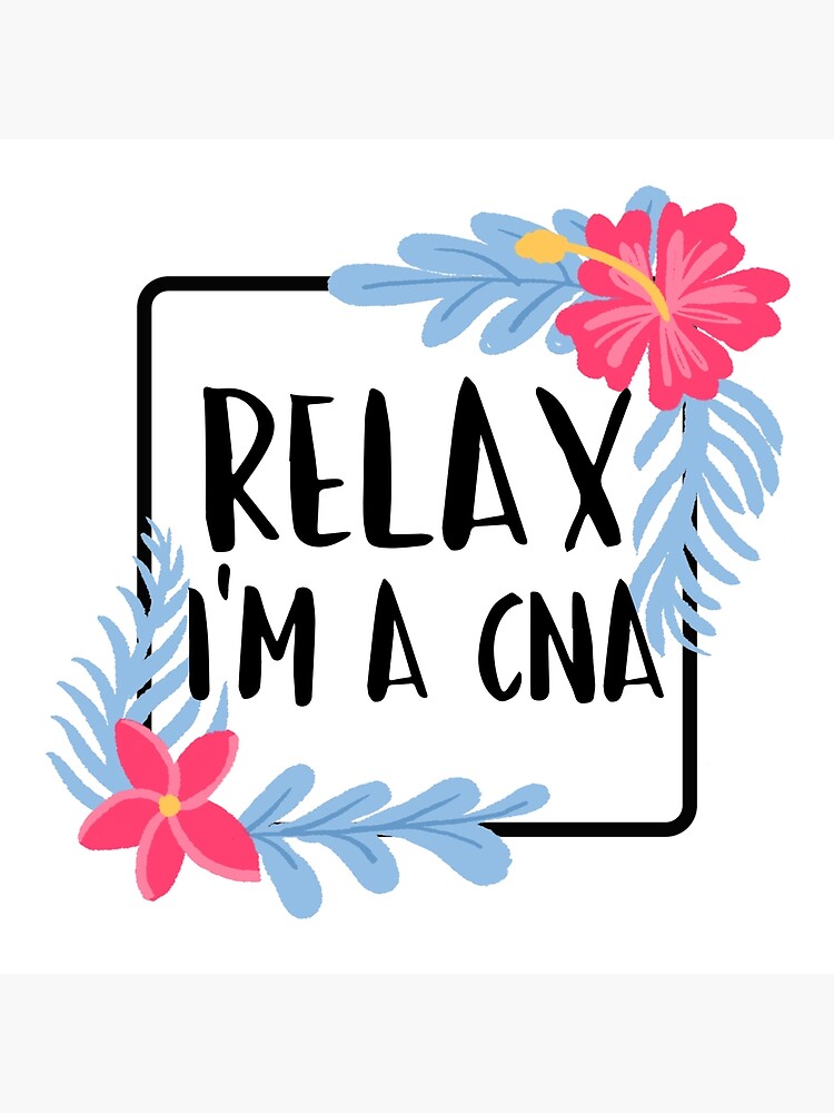 Relax Im A Cna Poster For Sale By Akinlolusewanu9 Redbubble