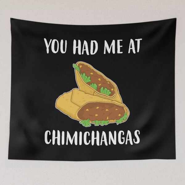 Item preview, Funny Tex Mex Food You Had Me At Chimichangas print designed and sold by jakehughes2015.