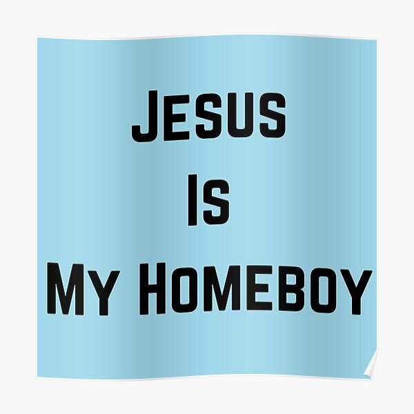 Jesus Is My Homeboy Wall Art Redbubble 8930