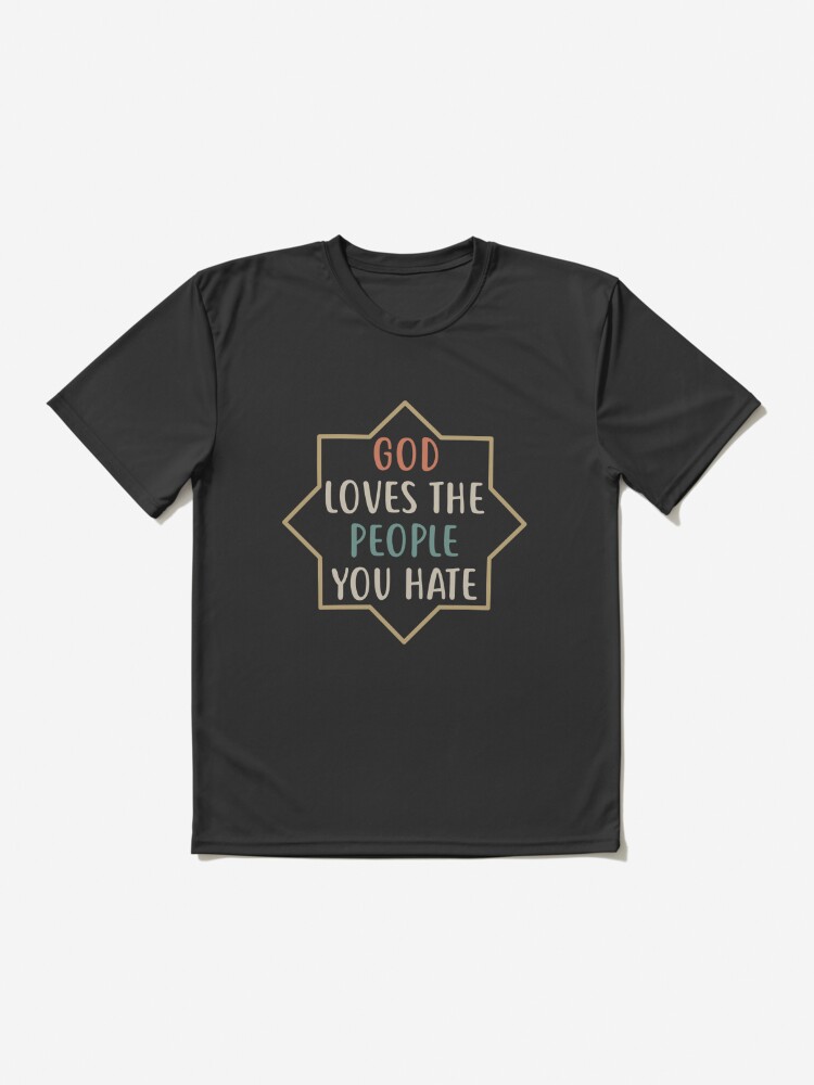 God Loves People You Hate | Active T-Shirt