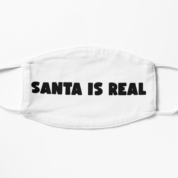 Santa Is Real Flat Mask
