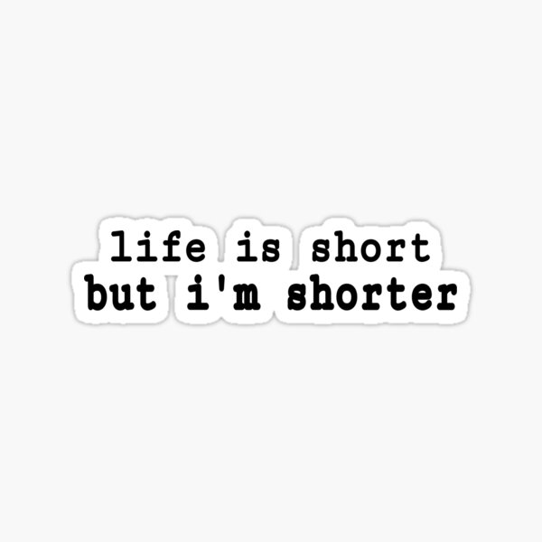 Item preview, life is short but i'm shorter designed and sold by Mackenzie  Epperson.