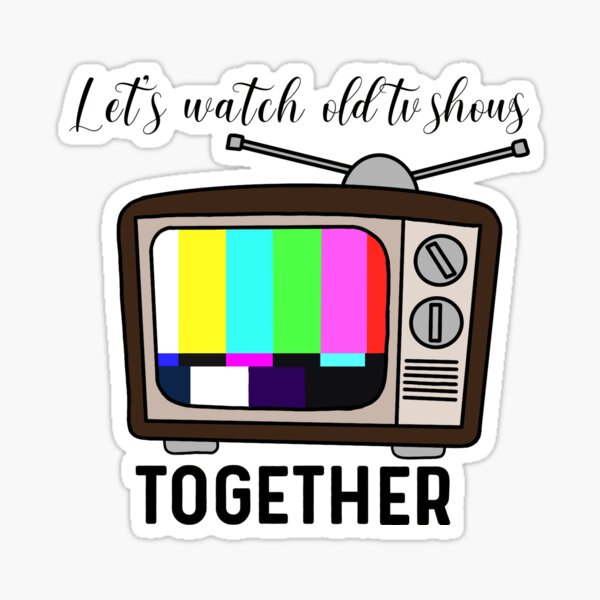 let-s-watch-old-tv-shows-together-sticker-for-sale-by-cristal26