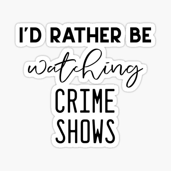 Item preview, I'd Rather Be Watching Crime Shows designed and sold by DSweethearts.