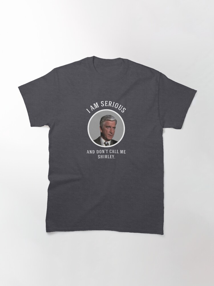 Alternate view of I am serious, and don't call me Shirley. Classic T-Shirt