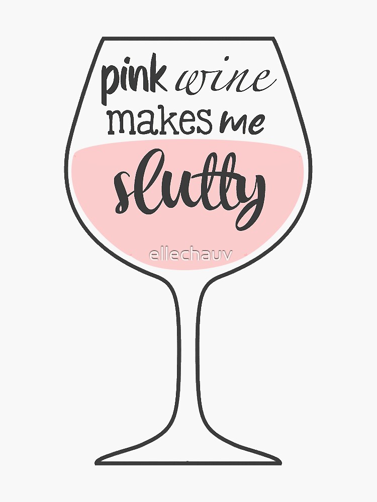 "pink wine makes me slutty" Sticker for Sale by ellechauv Redbubble