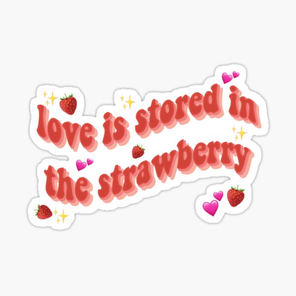 love is stored in the strawberry Sticker for Sale by goblinbabe