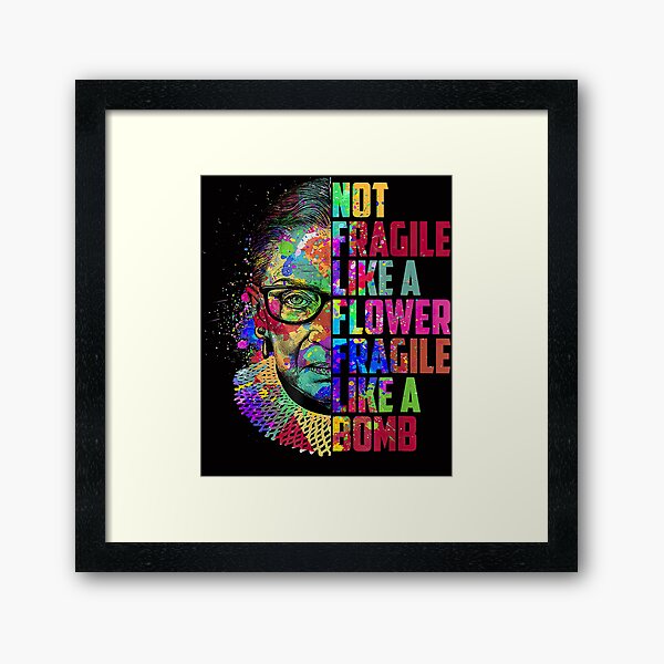 Not Fragile Like A Flower But A Bomb Ruth Ginsburg RBG Framed Art Print
