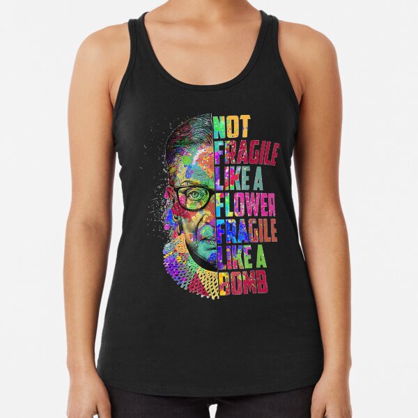 Not Fragile Like A Flower But A Bomb Ruth Ginsburg RBG Racerback Tank Top