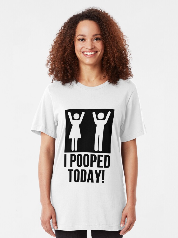 t shirt that says i pooped today