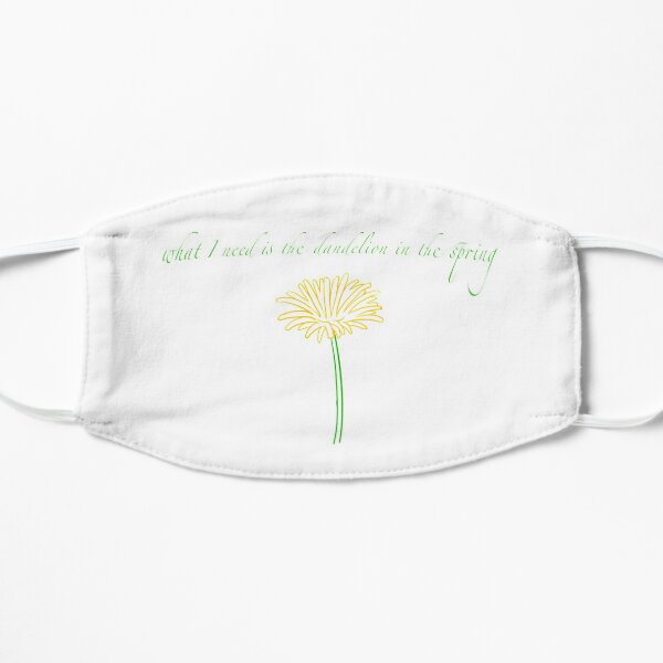 what I need is the dandelion in the spring Hunger Games quote Flat Mask