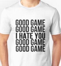 Good Game I Hate You Unisex T-Shirt