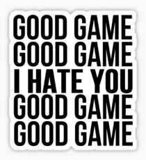 Good Game I Hate You Sticker