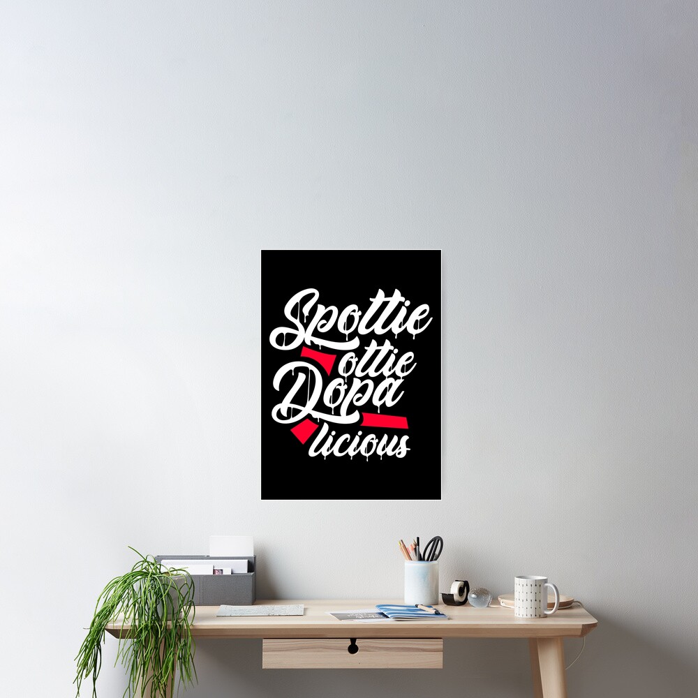 "Spottie Ottie Dopalicious" Poster By Blazikin | Redbubble