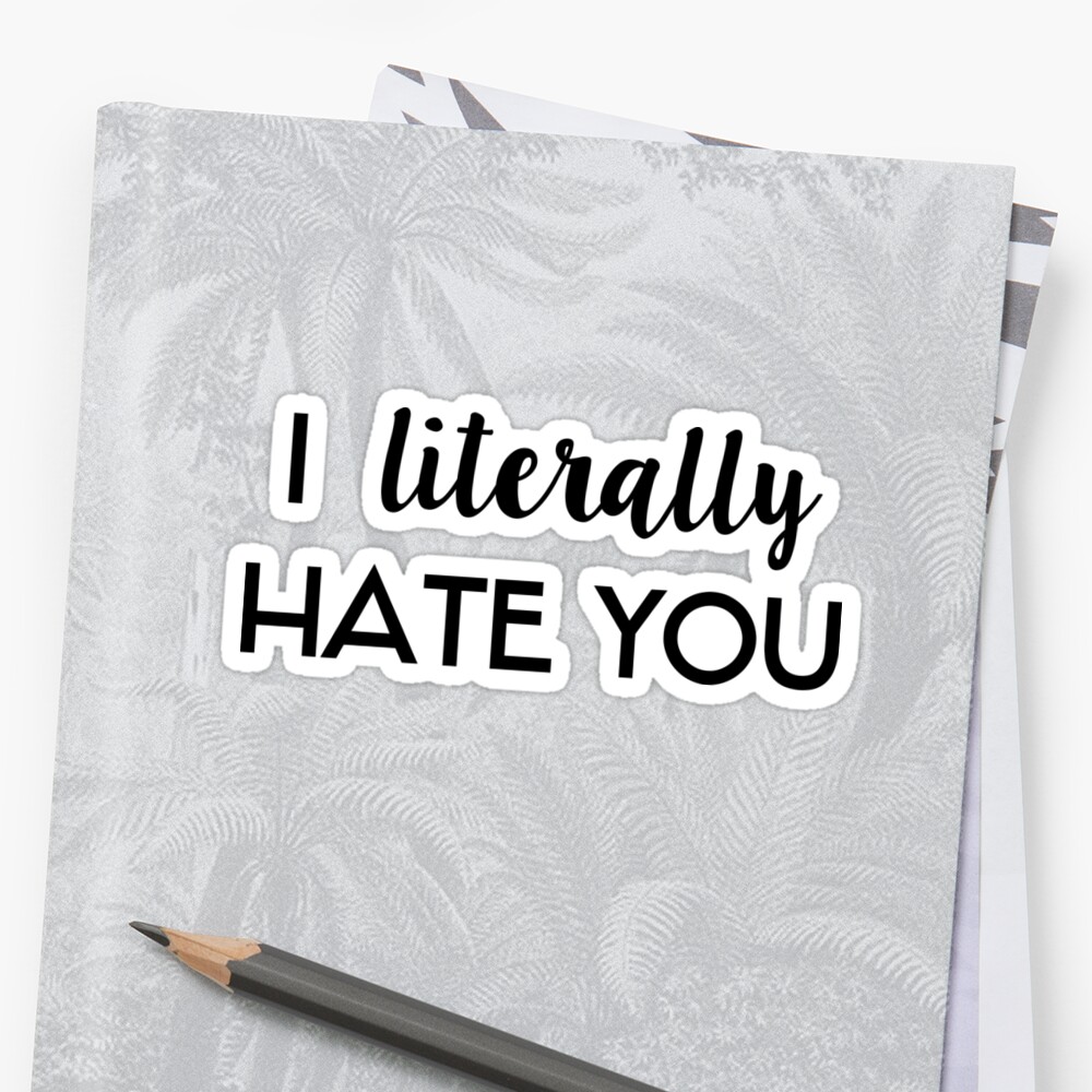 i-literally-hate-you-stickers-by-official-fantique-redbubble