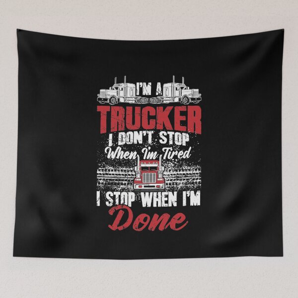 Item preview, Trucker I dont stop when Im tired I stop when Im done designed and sold by Captain Mood.