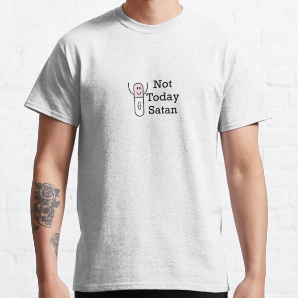 Not Today Satan Classic T-Shirt