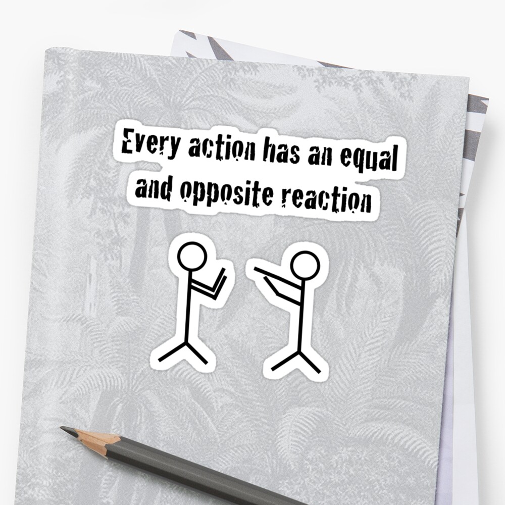 every-action-has-an-equal-and-opposite-reaction-stickers-by-jonlynch