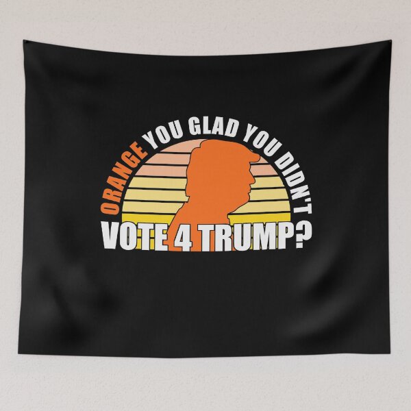 Item preview, Orange You Glad You Didn't Vote 4 Trump? designed and sold by SMilllar.