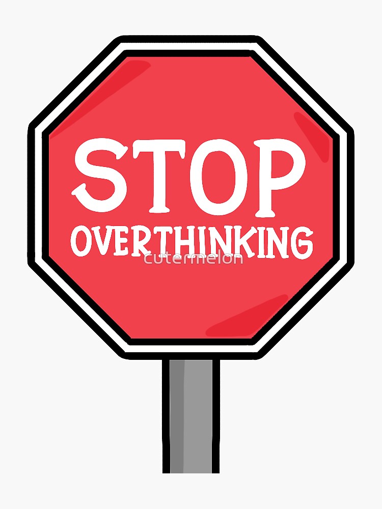 "Stop Overthinking Sign" Sticker For Sale By Cutermelon | Redbubble