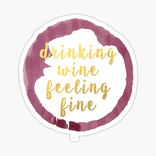 "drinking wine feeling fine" Sticker by casmar Redbubble