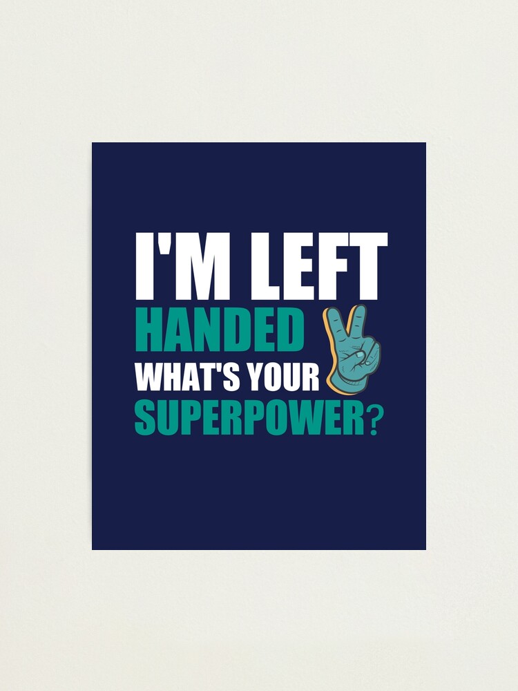 I'm Left Handed - What's Your Superpower?