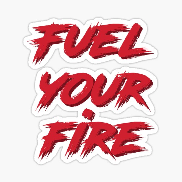 ""FUEL YOUR FIRE" Motivational and Inspirational Quote in Grunge